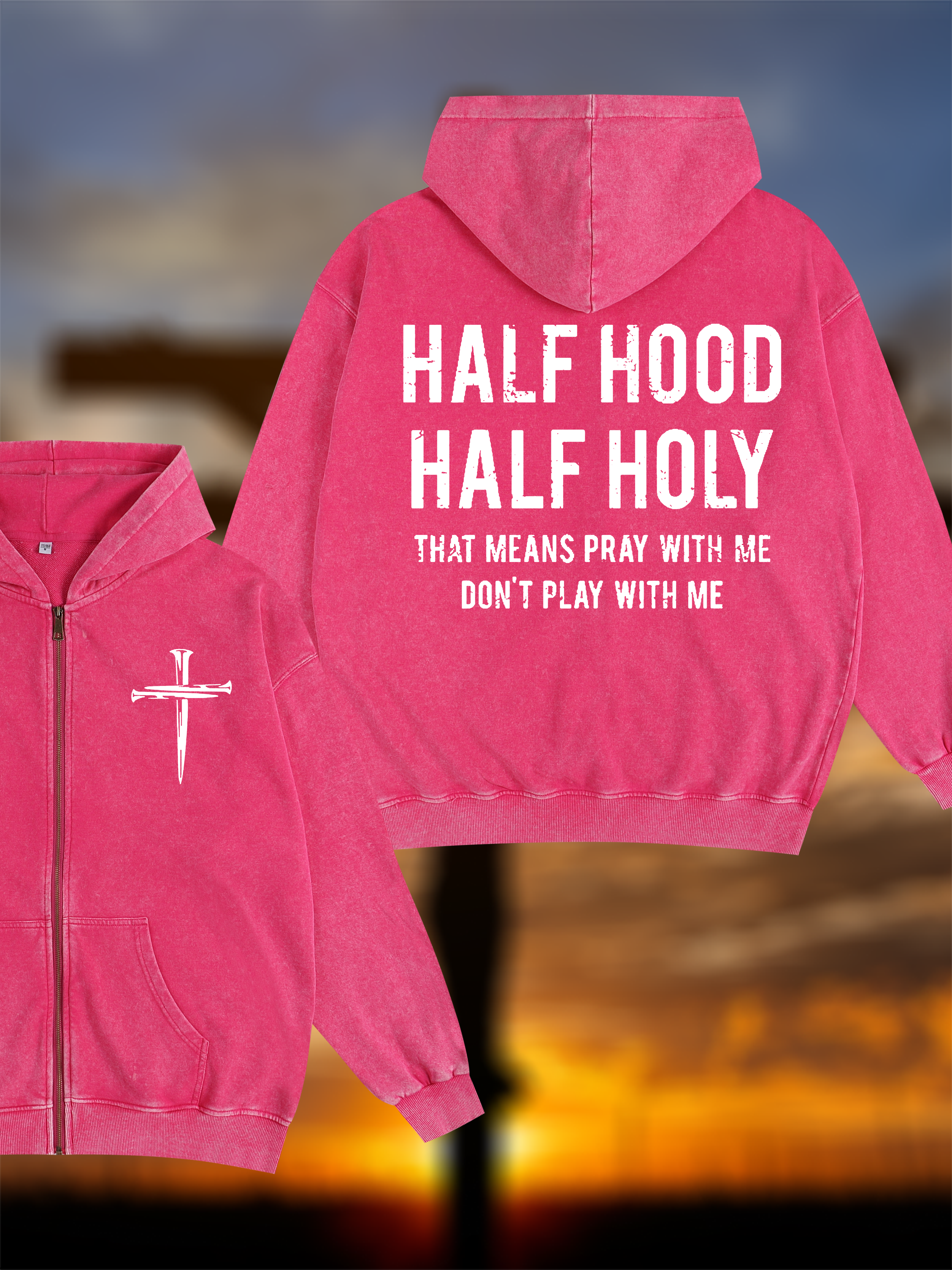 Half Hood Half Holy That Means Pray With Me Don't Play With Me Jesus God Christian Washed Zip-Up Hoodie