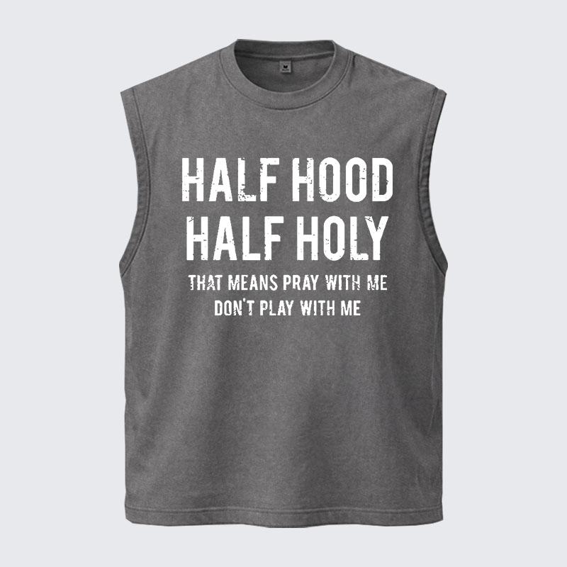 Washed Tank Top - Half Hood Half Holy That Means Pray With Me Don't Play With Me
