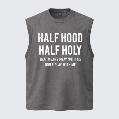 Washed Tank Top - Half Hood Half Holy That Means Pray With Me Don't Play With Me