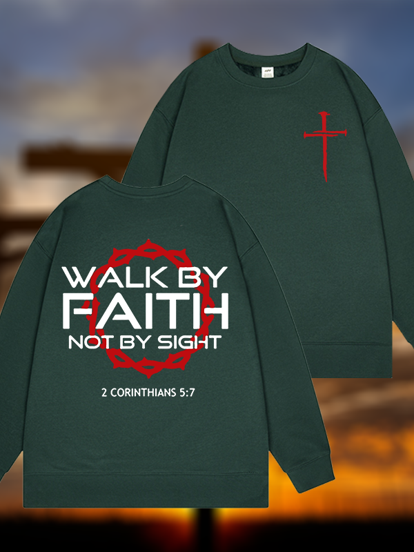 Walk By Faith Not By Sight 2 Corinthians 5:7 Cross Jesus God Christian Sweatshirt