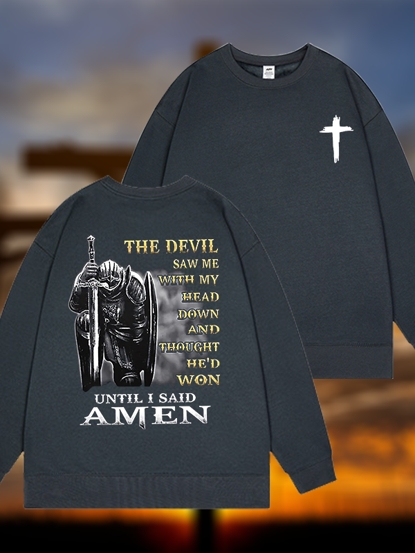 The Devil Saw Me with My Head Down and Thought He'd Won Until I Said Amen Jesus God Christian Sweatshirt