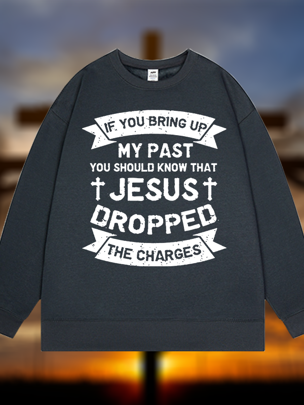 Jesus Dropped The Charges Jesus God Christian Sweatshirt