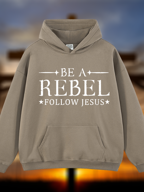 Be A Rebel Follow Jesus Jesus God Christian Plush Fleece-Lined Hoodie