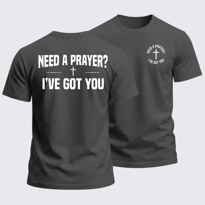 Heavyweight Cotton Tee -Need A Prayer I've Got You