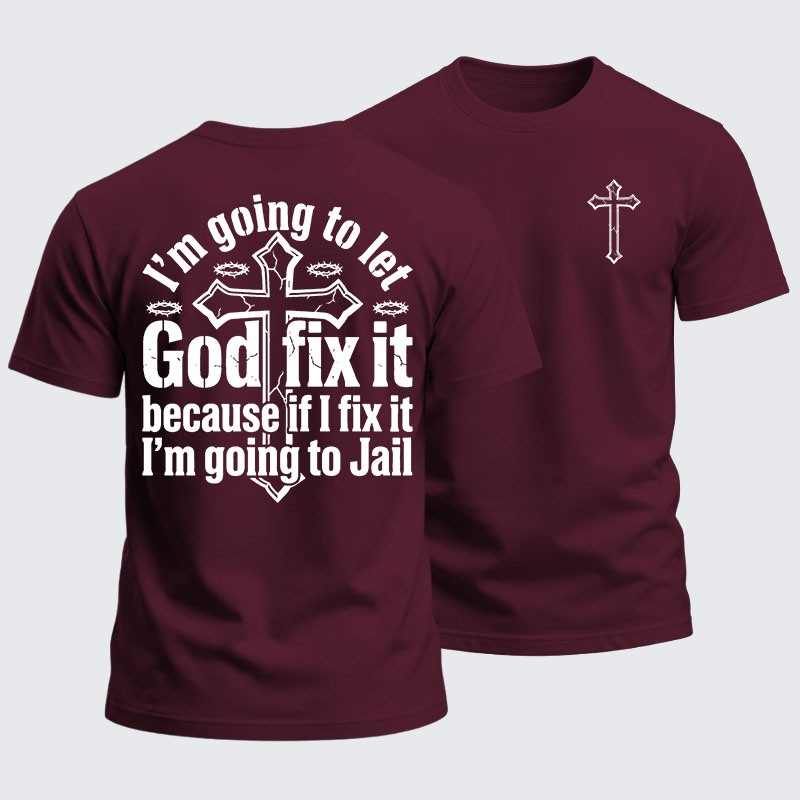 Heavyweight Cotton Tee - I’m Going to Let God Fix It Because if I Fix It I’m Going to Jail