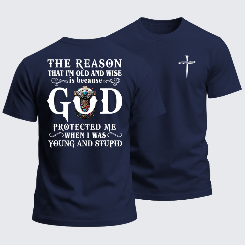 Heavyweight Cotton Tee - The Reason That I'm Old And Wise Is Because God Protected Me When I Was Young And Stupid
