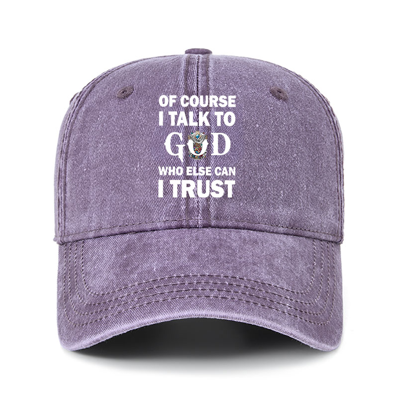 Heritage Washed Cap - Of Course I Talk To God Who Else Can I Trust