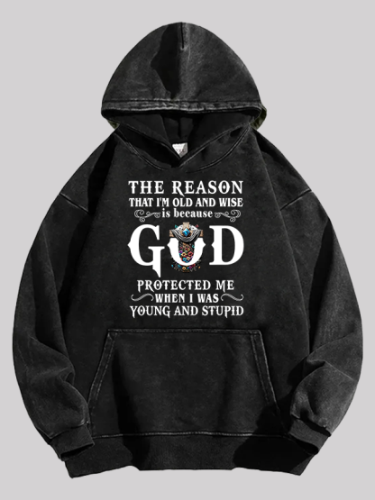 The Reason That I'm Old And Wise Is Because God Protected Me When I Was Young And Stupid Washed Hoodie