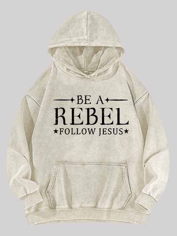 Be A Rebel Follow Jesus Jesus God Christian Washed Hoodie