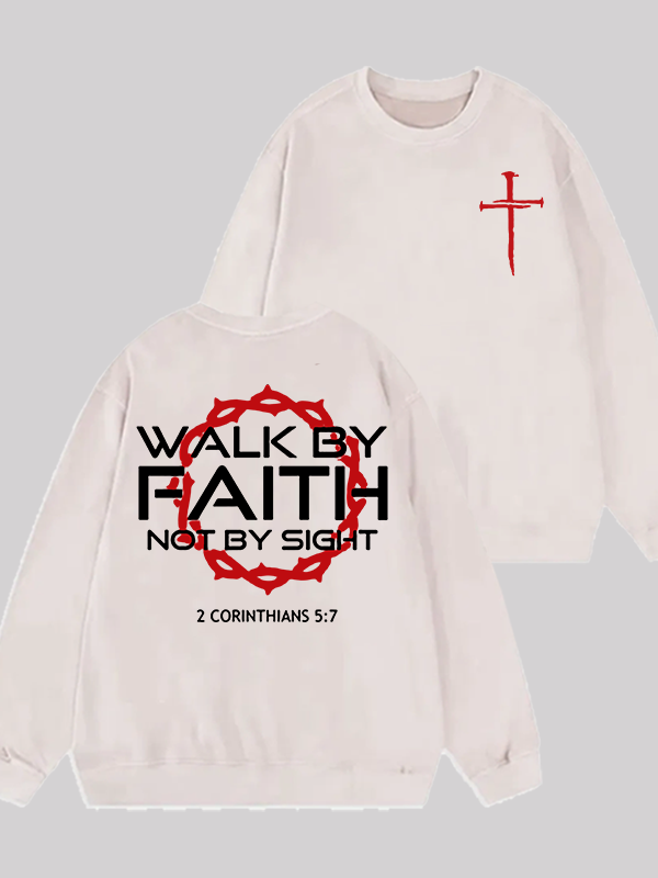 Walk By Faith Not By Sight 2 Corinthians 5:7 Cross Jesus God Christian Washed Sweatshirt