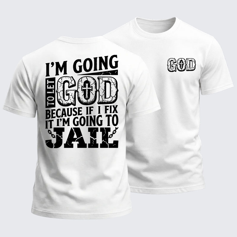 Heavyweight Cotton Tee - I’m Going to Let God Fix It Because if I Fix It I’m Going to Jail