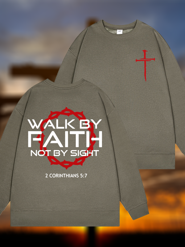 Walk By Faith Not By Sight 2 Corinthians 5:7 Cross Jesus God Christian Sweatshirt