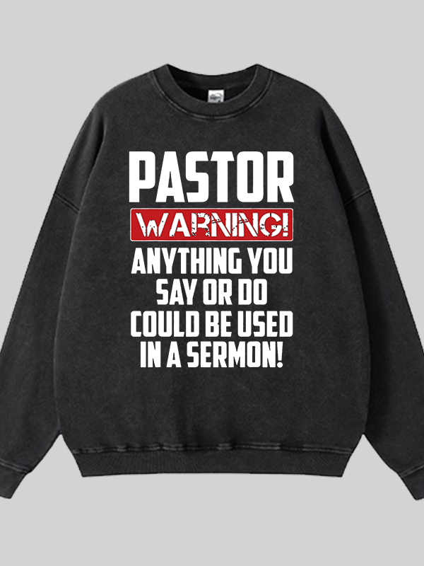 Pastor Warning Anything You Say Or Do Could Be Used In A Sermon  Jesus God Christian Washed Sweatshirt
