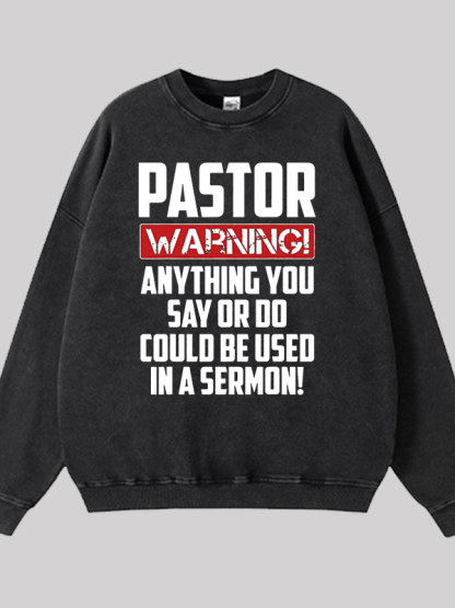 Pastor Warning Anything You Say Or Do Could Be Used In A Sermon  Jesus God Christian Washed Sweatshirt