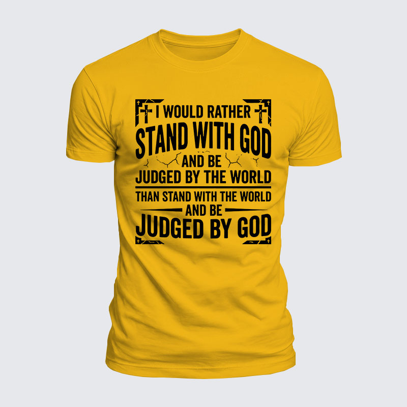 Luxe Mercerized Cotton Tee - I Would Rather Stand With God And Be Judged By The World Than Stand With The World And Be Judged By God