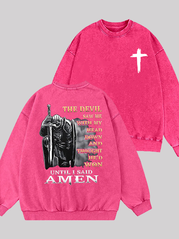 The Devil Saw Me with My Head Down and Thought He'd Won Until I Said Amen Jesus God Christian Washed Sweatshirt
