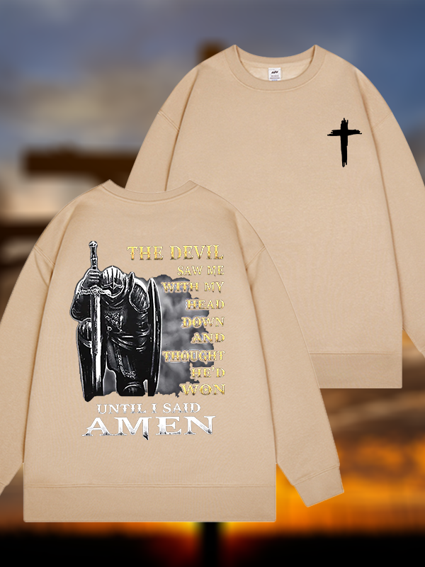 The Devil Saw Me with My Head Down and Thought He'd Won Until I Said Amen Jesus God Christian Sweatshirt