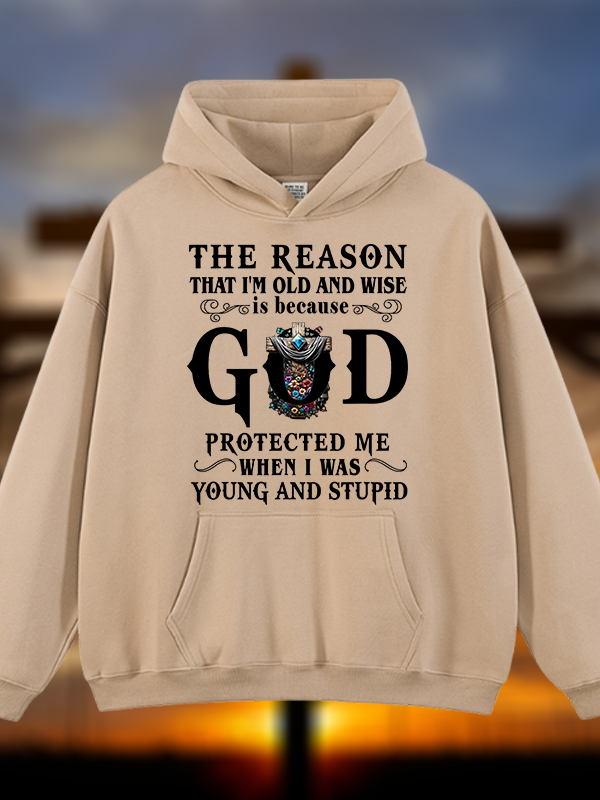 The Reason That I'm Old And Wise Is Because God Protected Me When I Was Young And Stupid Jesus God Christian Plush Fleece-Lined Hoodie