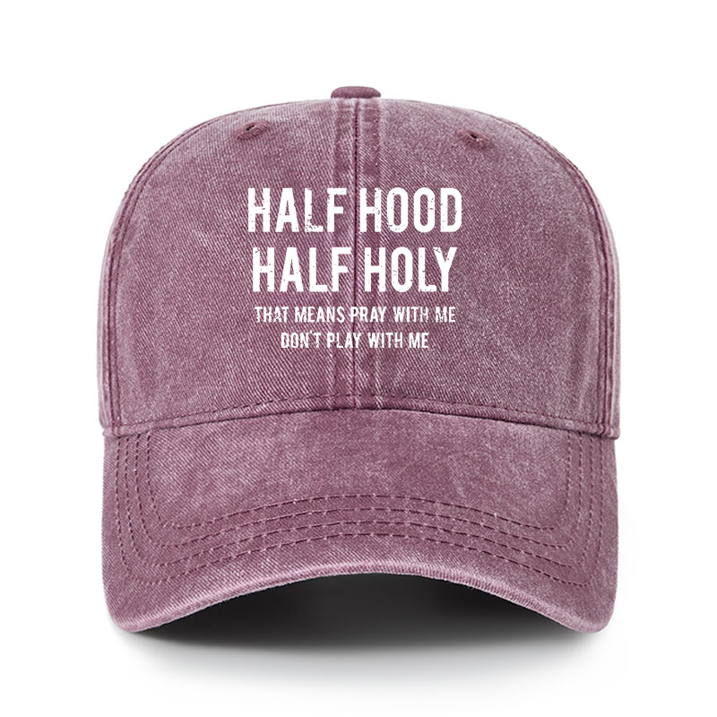 Heritage Washed Cap - Half Hood Half Holy That Means Pray With Me Don't Play With Me