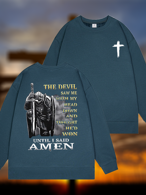 The Devil Saw Me with My Head Down and Thought He'd Won Until I Said Amen Jesus God Christian Sweatshirt