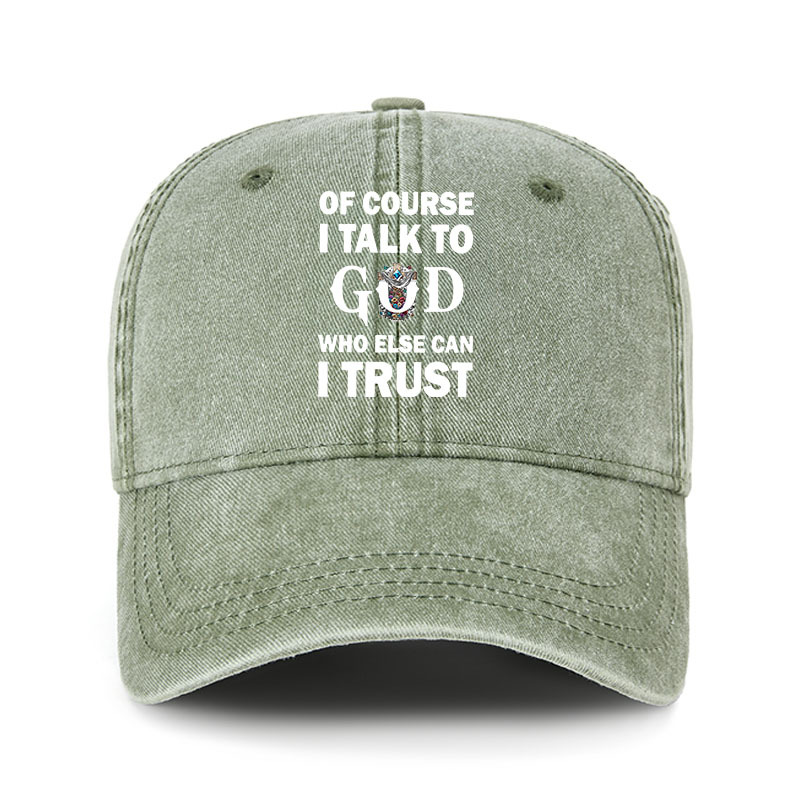 Heritage Washed Cap - Of Course I Talk To God Who Else Can I Trust