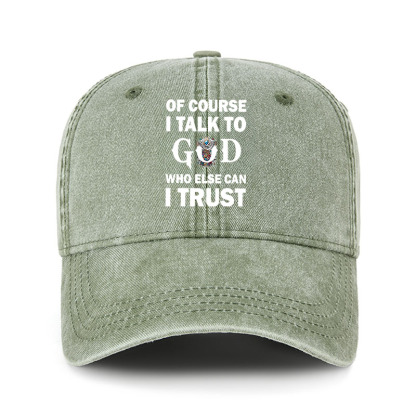 Heritage Washed Cap - Of Course I Talk To God Who Else Can I Trust