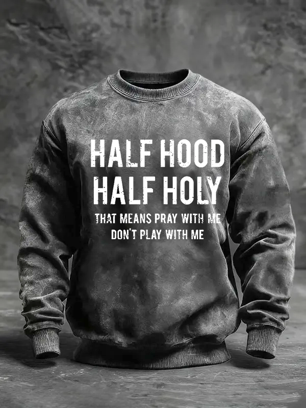 Half Hood Half Holy That Means Pray With Me Don't Play With Me Jesus God Christian Washed Sweatshirt