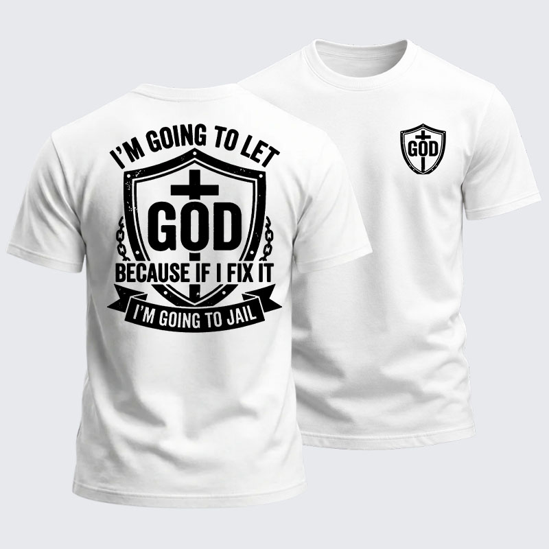 Heavyweight Cotton Tee - I’m Going to Let God Fix It Because if I Fix It I’m Going to Jail