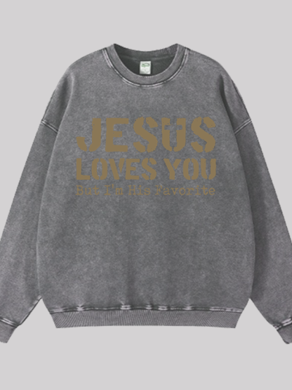 Jesus Loves You, But I'm His Favorite  Jesus God Christian Washed Sweatshirt
