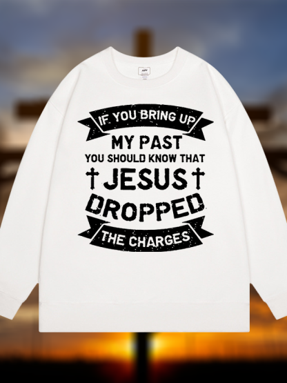 Jesus Dropped The Charges Jesus God Christian Sweatshirt