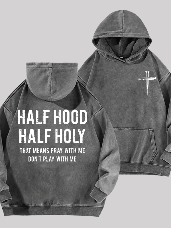 Half Hood Half Holy That Means Pray With Me Don't Play With Me Jesus God Christian Washed Hoodie