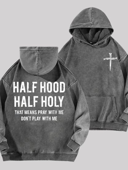 Half Hood Half Holy That Means Pray With Me Don't Play With Me Jesus God Christian Washed Hoodie