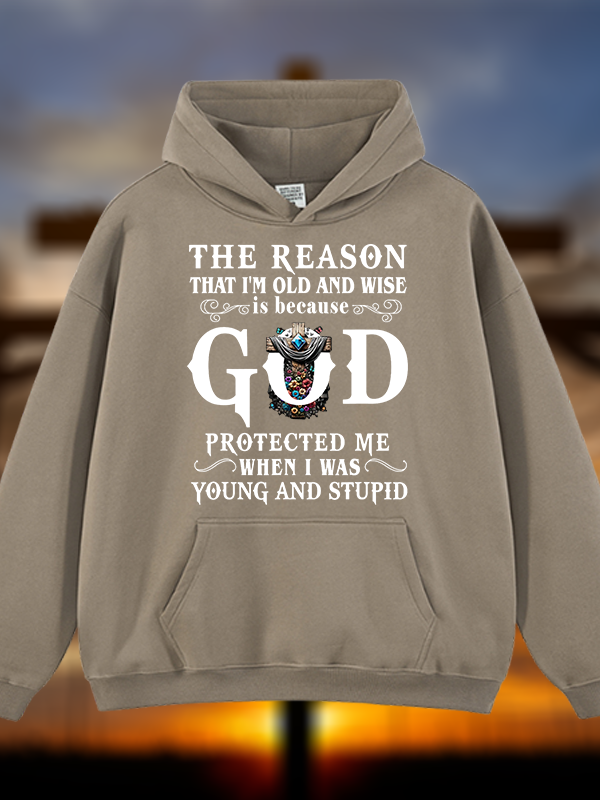 The Reason That I'm Old And Wise Is Because God Protected Me When I Was Young And Stupid Jesus God Christian Plush Fleece-Lined Hoodie