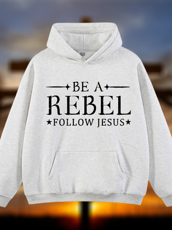 Be A Rebel Follow Jesus Jesus God Christian Plush Fleece-Lined Hoodie