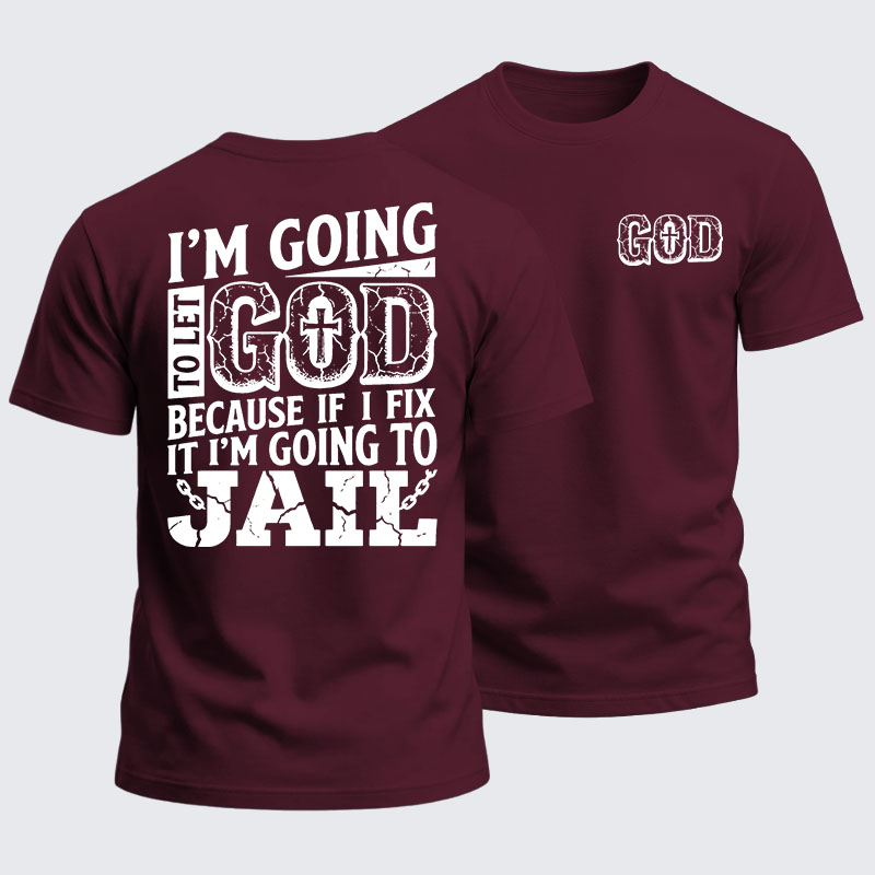 Heavyweight Cotton Tee - I’m Going to Let God Fix It Because if I Fix It I’m Going to Jail