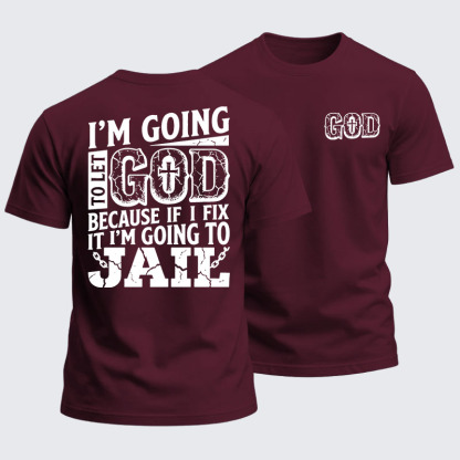 Heavyweight Cotton Tee - I’m Going to Let God Fix It Because if I Fix It I’m Going to Jail