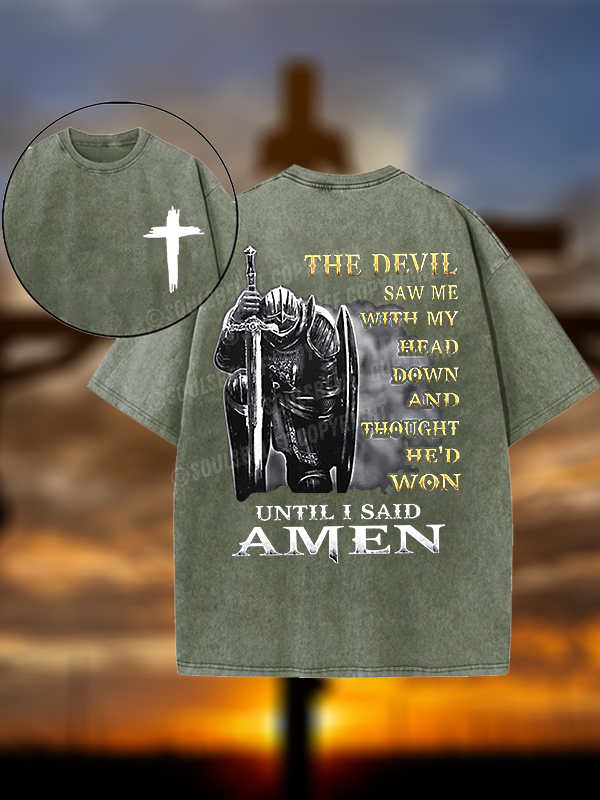 The Devil Saw Me with My Head Down and Thought He'd Won Until I Said Amen Christian Washed T-Shirt