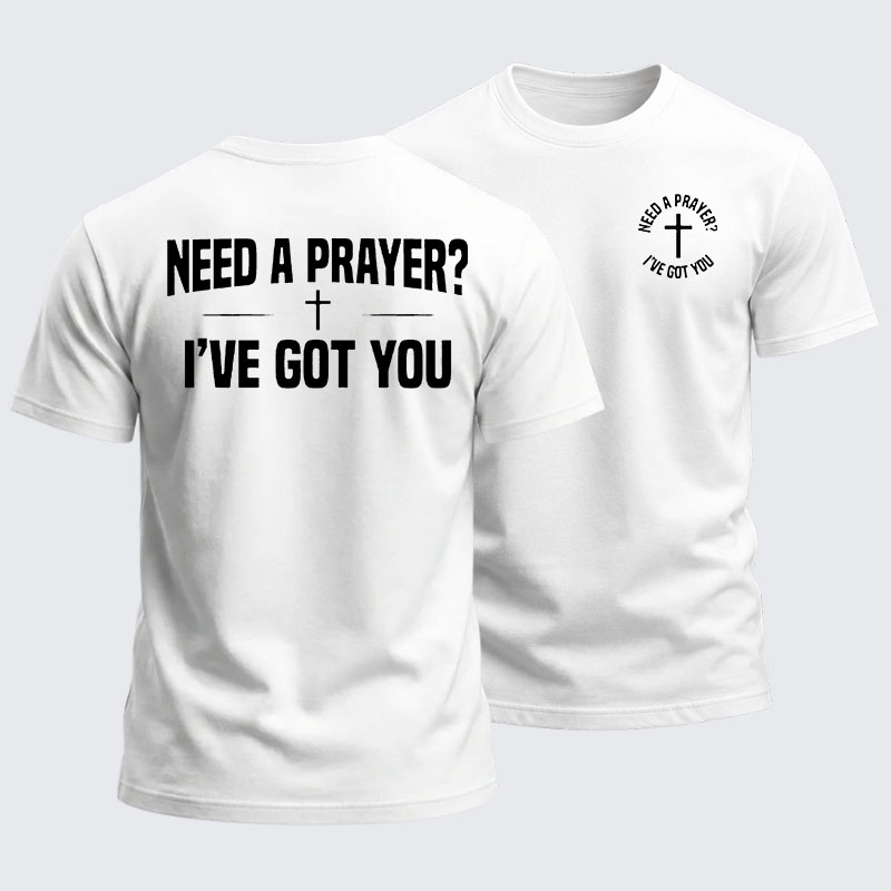 Heavyweight Cotton Tee -Need A Prayer I've Got You