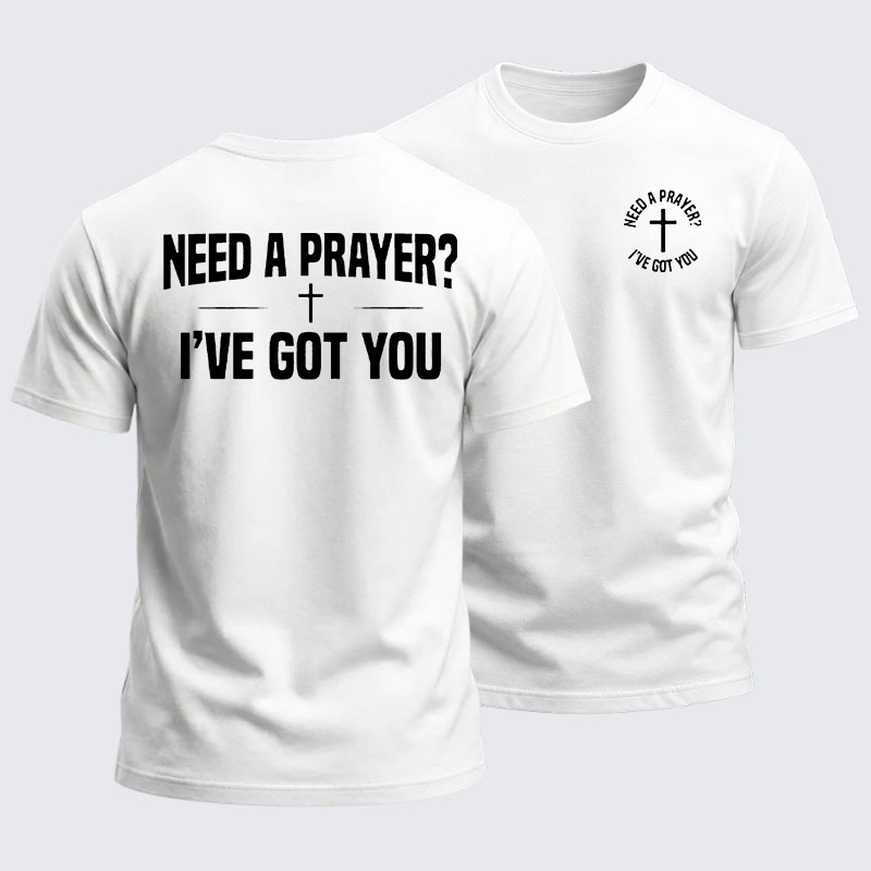 Heavyweight Cotton Tee -Need A Prayer I've Got You
