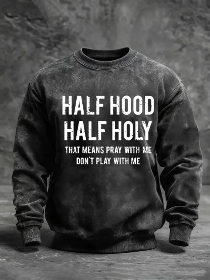 Half Hood Half Holy That Means Pray With Me Don't Play With Me Jesus God Christian Washed Sweatshirt