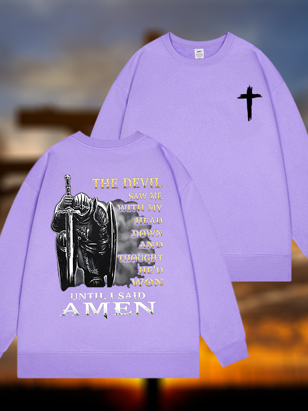 The Devil Saw Me with My Head Down and Thought He'd Won Until I Said Amen Jesus God Christian Sweatshirt