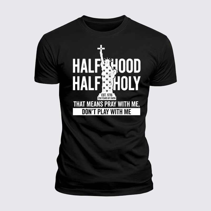 Luxe Mercerized Cotton Tee - Half Hood Half Holy That Means Pray With Me Don't Play With Me
