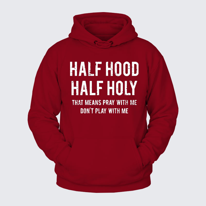 Plush Fleece-Lined Hoodie - Half Hood Half Holy That Means Pray With Me Don't Play With Me