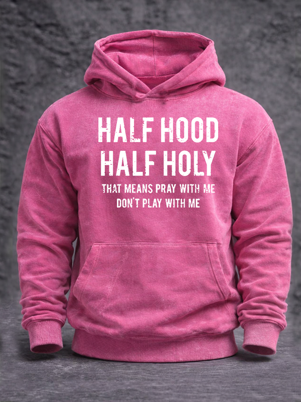 Half Hood Half Holy That Means Pray With Me Don't Play With Me Jesus God Christian Washed Hoodie