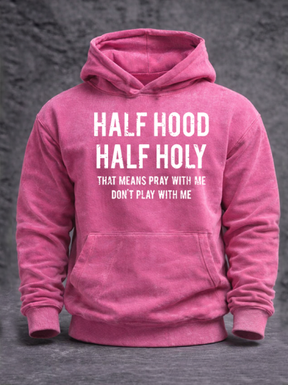 Half Hood Half Holy That Means Pray With Me Don't Play With Me Jesus God Christian Washed Hoodie