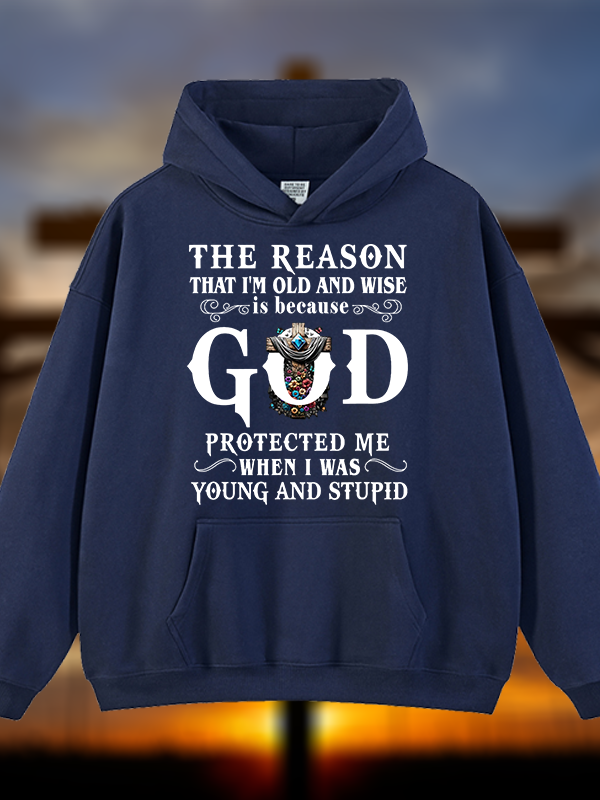 The Reason That I'm Old And Wise Is Because God Protected Me When I Was Young And Stupid Jesus God Christian Plush Fleece-Lined Hoodie