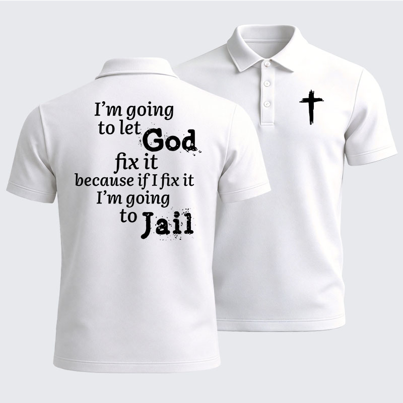 Men’s Premium Cotton Polo Shirt - I’m Going to Let God Fix It Because if I Fix It I’m Going to Jail