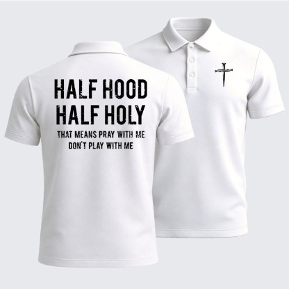 Men’s Premium Cotton Polo Shirt - Half Hood Half Holy That Means Pray With Me Don't Play With Me