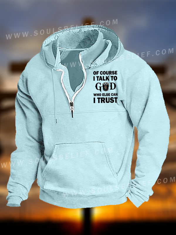 Of Course I Talk To God Who Else Can I Trust  Jesus God Christian Pocket Zipper Hoodies