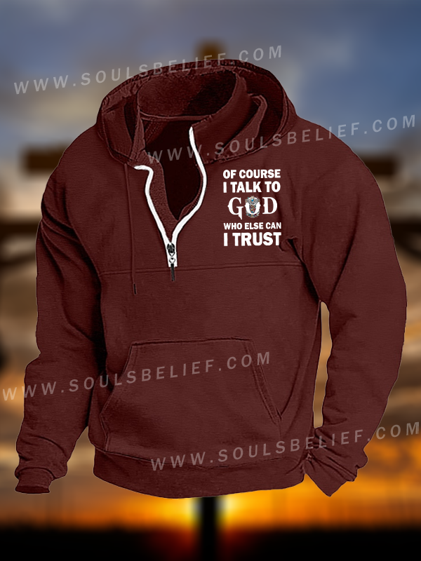 Of Course I Talk To God Who Else Can I Trust  Jesus God Christian Pocket Zipper Hoodies